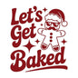 DTF iron on transfet lets get baked 