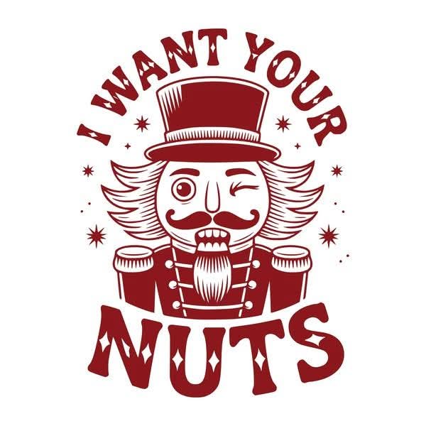 DTF print iron on i want your nuts 